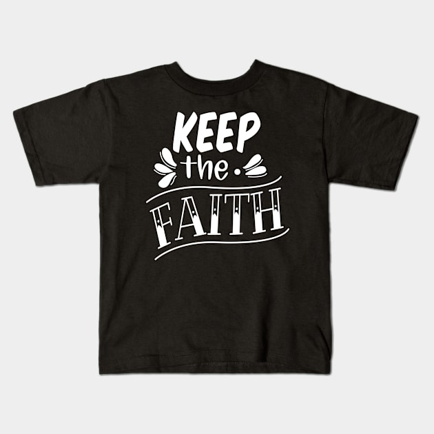 Keep The Faith, Christian, Faith, Believer, Jesus Christ, Christian Clothing Kids T-Shirt by ChristianLifeApparel